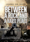 Between a Rock and a Hard Place (A Dutch Policeman Fighting the Nazi Occupation) by Johanna van Zanten, 9781592112814