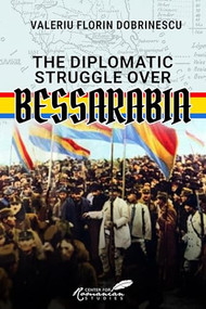 Diplomatic Struggle over Bessarabia by Valeriu Florin Dobrinescu, 9781592113774