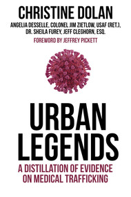 Urban Legends (A Distillation of Evidence on Medical Trafficking) by Christine Dolan, 9781592114290