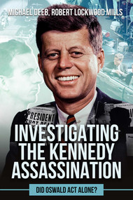 Investigating the Kennedy Assassination (Did Oswald Act Alone?) by Robert Lockwood Mills, Michael Deeb, 9781592115358