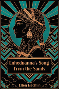 Enheduanna's Song From the Sands by Ellen Rachlin, 9781592117543