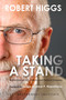 Taking a Stand (Reflections on Life, Liberty, and the Economy) by Robert Higgs, Andrew P. Napolitano, 9781598132045