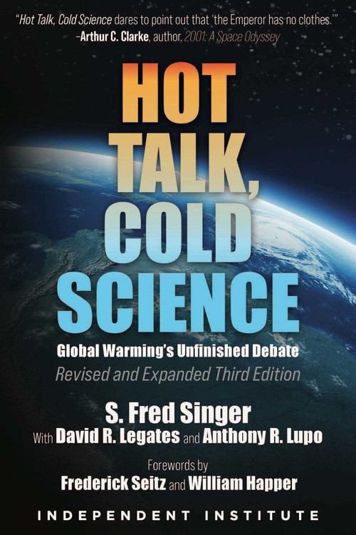 Hot Talk, Cold Science (Global Warming's Unfinished Debate) by S. Fred Singer, David R. Legates, Anthony R. Lupo, 9781598133417