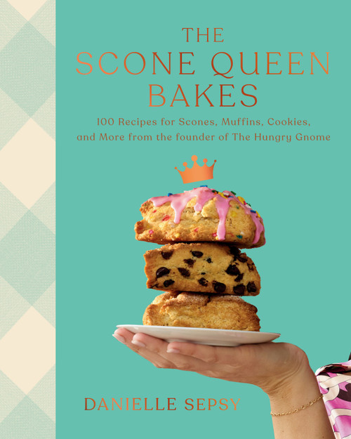 The Scone Queen Bakes (100 Recipes for Scones, Muffins, Cookies, and Cakes from the Founder of The Hungry Gnome: A Cookbook) by Danielle Sepsy, 9780593801642