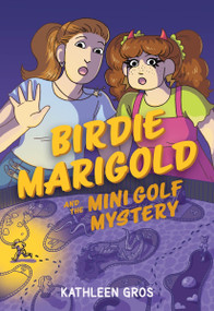 Birdie Marigold and the Mini Golf Mystery (A Graphic Novel) by Kathleen Gros, Kathleen Gros, 9780063456174