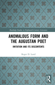 Anomalous Form and the Augustan Poet (Imitation and its Discontents) by Roger D. Lund, 9781041328988