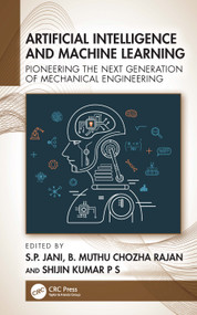 Artificial Intelligence and Machine Learning (Pioneering the Next Generation of Mechanical Engineering) by S.P. Jani, B. Muthu Chozha Rajan, Shijin Kumar P S, 9781041066347