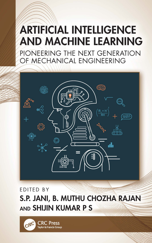 Artificial Intelligence and Machine Learning (Pioneering the Next Generation of Mechanical Engineering) by S.P. Jani, B. Muthu Chozha Rajan, Shijin Kumar P S, 9781041066347