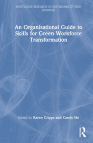 An Organisational Guide to Skills for Green Workforce Transformation by Karen Cripps, Candy Ho, 9781041090090