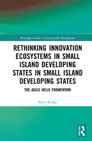 Rethinking Innovation Ecosystems in Small Island Developing States in Small Island Developing States (The Agile Helix Framework) by Peter Rudge, 9781041450061