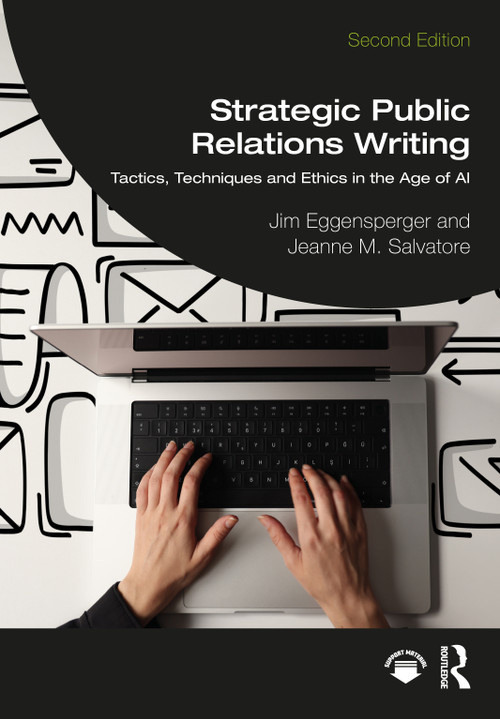 Strategic Public Relations Writing (Tactics, Techniques and Ethics in the Age of AI) by Jim Eggensperger, Jeanne M. Salvatore, 9781041199793