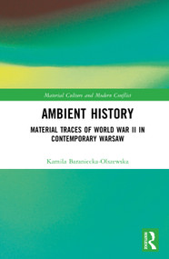 Ambient History (Material Traces of World War II in Contemporary Warsaw) by Kamila Baraniecka-Olszewska, 9781032791241