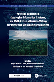 Artificial Intelligence, Geographic Information Systems, and Multi-Criteria Decision-Making for Improving Sustainable Development by Sujoy Kumar Jana, Kamalakanta Muduli, Indrajit Pal, Purushottam Meena, 9781032669977