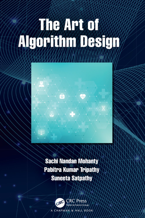 The Art of Algorithm Design by Sachi Nandan Mohanty, Pabitra Kumar Tripathy, Suneeta Satpathy, 9780367555115