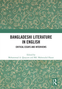 Bangladeshi Literature in English (Critical Essays and Interviews) by Mohammad A. Quayum, Md. Mahmudul Hasan, 9781032670355