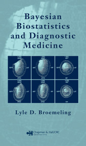 Bayesian Biostatistics and Diagnostic Medicine by Lyle D. Broemeling, 9781584887676