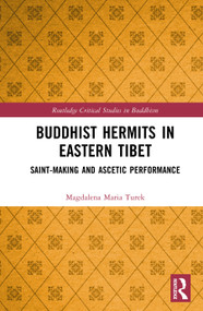 Buddhist Hermits in Eastern Tibet (Saint-Making and Ascetic Performance) by Magdalena Maria Turek, 9781032802954