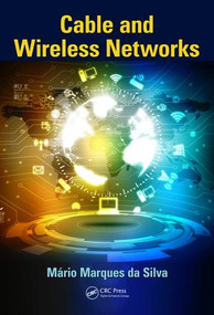 Cable and Wireless Networks (Theory and Practice) by Mário Marques da Silva, 9781498746816