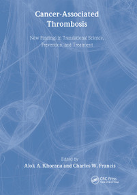 Cancer-Associated Thrombosis (New Findings in Translational Science, Prevention, and Treatment) by Alok A. Khorana, Charles W. Francis, 9781420077049