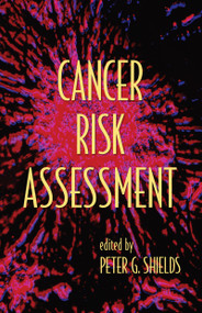 Cancer Risk Assessment by Peter G. Shields, 9780824729844