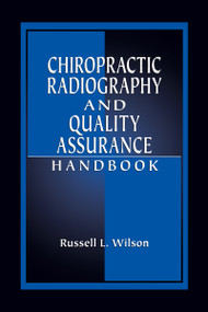Chiropractic Radiography and Quality Assurance Handbook by Russell Wilson, 9780849307850