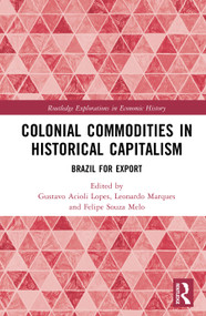Colonial Commodities in Historical Capitalism (Brazil for Export) by Gustavo Acioli Lopes, Leonardo Marques, Felipe Souza Melo, 9781032803173