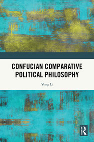 Confucian Comparative Political Philosophy by Yong Li, 9781032671871