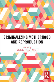 Criminalizing Motherhood and Reproduction by Michelle Hughes Miller, 9781032696737