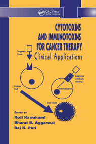 Cytotoxins and Immunotoxins for Cancer Therapy (Clinical Applications) by Koji Kawakami, Bharat B. Aggarwal, Raj K. Puri, 9780415263658