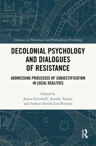 Decolonial Psychology and Dialogues of Resistance (Addressing Processes of Subjectification in Local Realities) by James Cresswell, Atsushi Tajima, Arthur Arruda Leal Ferreira, 9781032573366