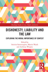 Dishonesty, Liability and the Law (Exploring the Moral Importance of Context) by Sotirios Santatzoglou, Martin Wasik, Anthony Wrigley, 9781032726939