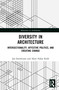 Diversity in Architecture (Intersectionality, Affective Politics, and Creating Change) by Jan Smitheram, Akari Nakai Kidd, 9781032479880
