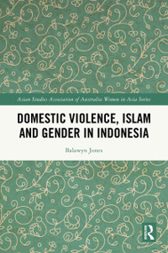 Domestic Violence, Islam and Gender in Indonesia by Balawyn Jones, 9781032613567