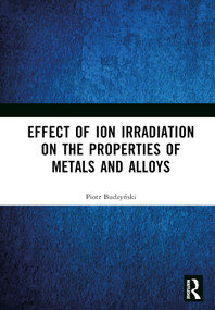 Effect of Ion Irradiation on the Properties of Metals and Alloys by Piotr Budzyński, 9781032629582