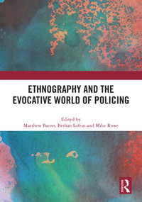 Ethnography and the Evocative World of Policing by Matthew Bacon, Bethan Loftus, Mike Rowe, 9781032595887
