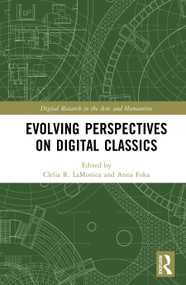 Evolving Perspectives on Digital Classics by Clelia R. LaMonica, Anna Foka, 9781032899824