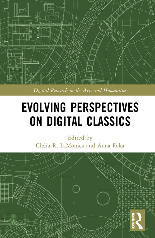 Evolving Perspectives on Digital Classics by Clelia R. LaMonica, Anna Foka, 9781032899824