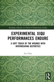 Experimental Xiqu Performances Endure (A Soft Touch of the Wounds with Interweaving Aesthetics) by Lin Chen, 9781032628097
