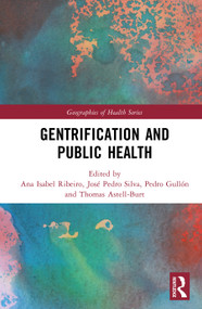 Gentrification and Public Health by Ana Isabel Ribeiro, José Pedro Silva, Pedro Gullón, Thomas Astell-Burt, 9781032804279