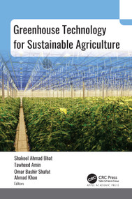 Greenhouse Technology for Sustainable Agriculture by Shakeel Ahmad Bhat, Tawheed Amin, Omar Bashir, Shafat Ahmad Khan, 9781774915233