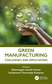 Green Manufacturing (Challenges and Applications) by Shanmugam Suresh Kumar, Sundaresan Thirumalai Kumaran, 9781032743677
