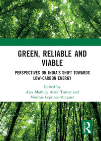 Green, Reliable and Viable (Perspectives on India's Shift Towards Low-Carbon Energy) by Ajay Mathur, Adair Turner, Noëmie Leprince-Ringuet, 9780367273088