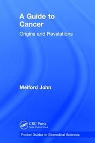 A Guide to Cancer (Origins and Revelations) by Melford John, 9781138744134