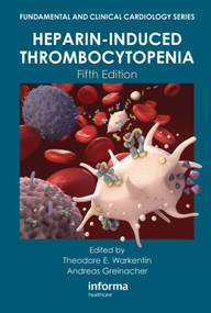 Heparin-Induced Thrombocytopenia, Fifth Edition by Theodore E. Warkentin, Andreas Greinacher, 9781841848600