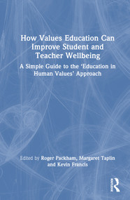 How Values Education Can Improve Student and Teacher Wellbeing (A Simple Guide to the ‘Education in Human Values' Approach) by Roger Packham, Margaret Taplin, Kevin Francis, 9781032764757