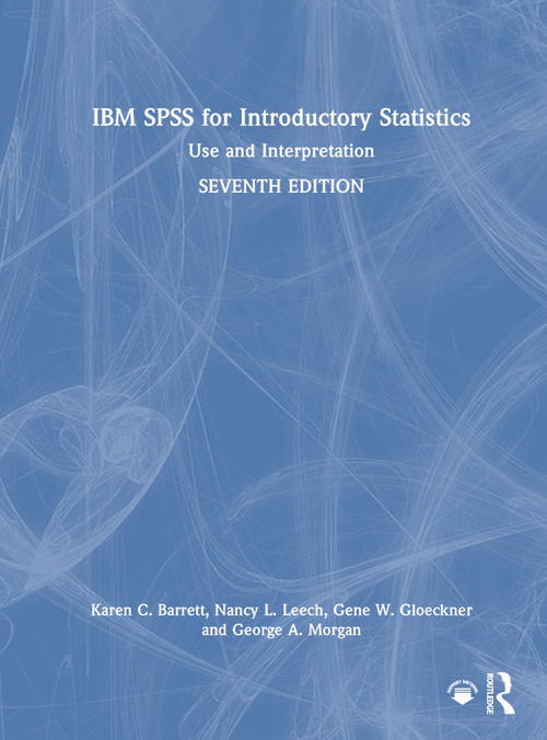 IBM SPSS for Introductory Statistics (Use and Interpretation) by Karen C. Barrett, Nancy L. Leech, Gene W. Gloeckner, George A. Morgan, 9781032410319