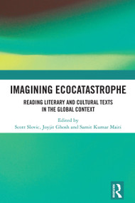 Imagining Ecocatastrophe (Reading Literary and Cultural Texts in the Global Context) by Scott Slovic, Joyjit Ghosh, Samit Kumar Maiti, 9781032724195