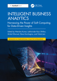 Intelligent Business Analytics (Harnessing the Power of Soft Computing for Data-Driven Insights) by Nitendra Kumar, Lakhwinder Kaur Dhillon, Mridul Dharwal, Elena Korchagina, Vishal Jain, 9781032751788
