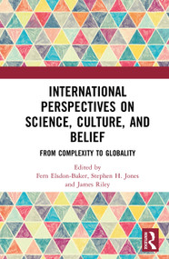 International Perspectives on Science, Culture, and Belief (From Complexity to Globality) by Fern Elsdon-Baker, Stephen H. Jones, James Riley, 9781032760063