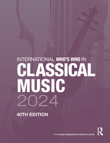 International Who's Who in Classical Music 2024 by Europa Publications, 9781032492674